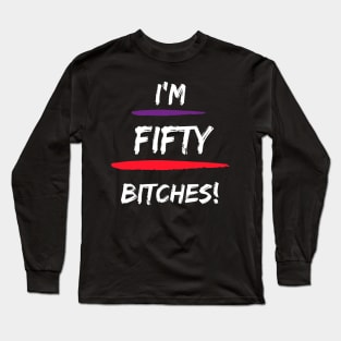 I'm Fifty Bitches T-shirt Long Sleeve T-Shirt